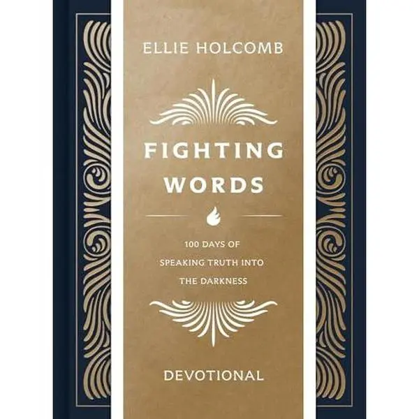 Fighting Words Devotional: 100 Days of Speaking Truth Into the Darkness -- Ellie Holcomb - Hardcover