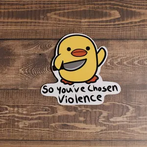 So You've Chosen Violence Sticker | Laptop Sticker | Water Bottle Sticker | Vinyl Sticker