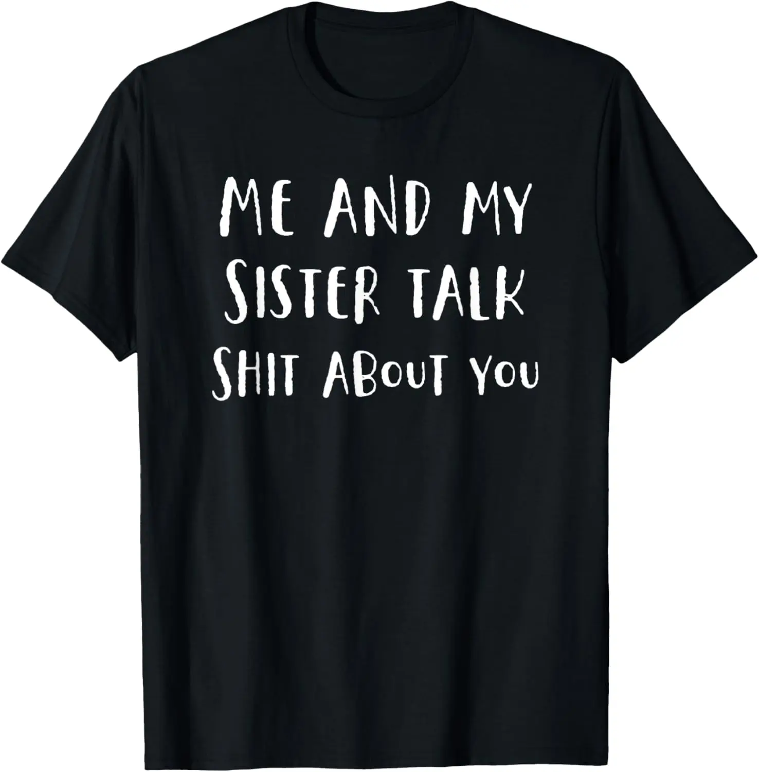 100% Cotton Me and My Sister Talk Shit About You Funny Gift For Sisters T-Shirt