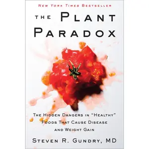 The Plant Paradox: The Hidden Dangers in "Healthy" Foods That Cause Disease and Weight Gain by Dr. Steven R. Gundry, MD [Hardback Book]
