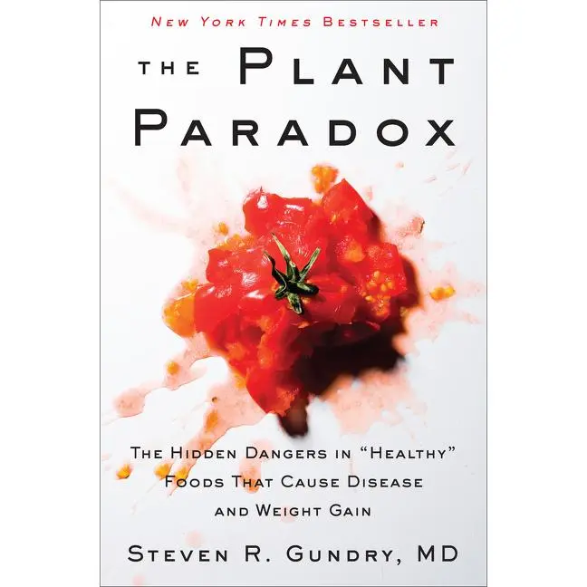 The Plant Paradox: The Hidden Dangers in "Healthy" Foods That Cause Disease and Weight Gain by Dr. Steven R. Gundry, MD [Hardback Book]