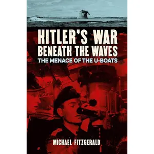Hitler's War Beneath the Waves: The menace of the U-Boats (Sirius Military History)