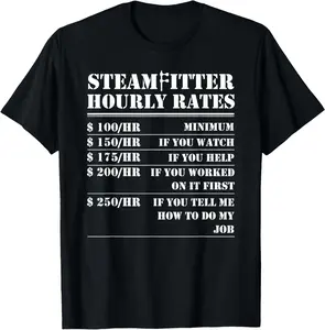100% Cotton Steamfitter Hourly Rates Funny Pipefitter Plumber Labor Gift T-Shirt