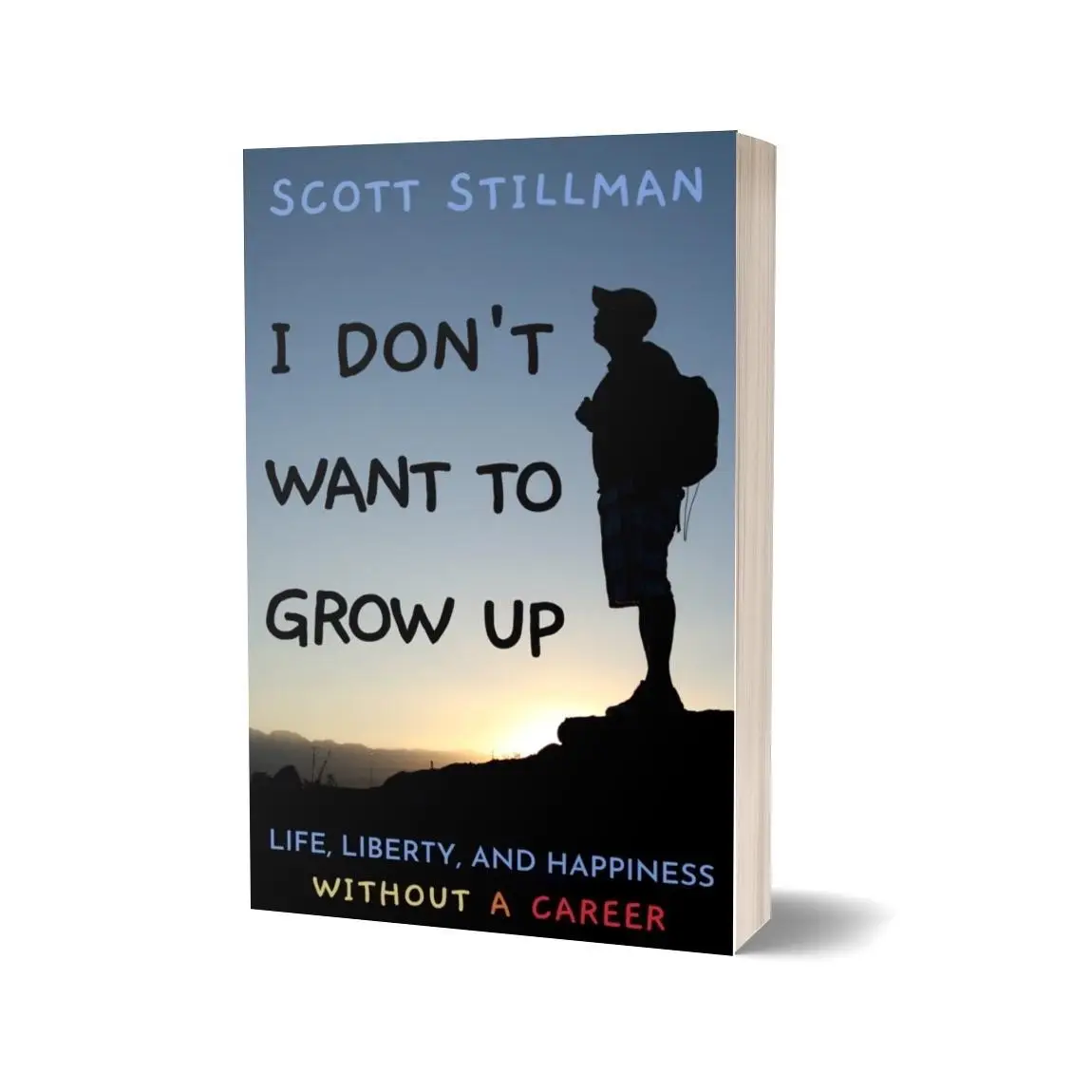 I Don’t Want To Grow Up: Life, Liberty, and Happiness. Without a Career. —Scott...