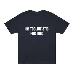 I’m to autistic for this. Classic White Tee — Plain Unisex T-Shirt