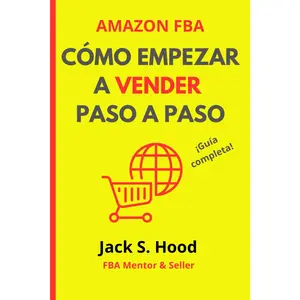 AMAZON FBA. Cómo empezar a vender: Guía completa paso a paso para vender en Amazon con Marca Privada | Libro de emprendimiento | Manual de éxito para ... Online desde Cero) (Spanish Edition)