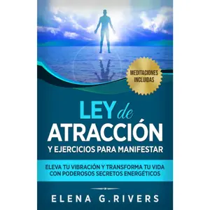 Ley de atracción y ejercicios para manifestar: Eleva tu vibración y transforma tu vida con poderosos secretos energéticos (Spanish Edition)