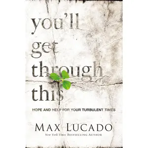 You'll Get Through This: Hope and Help for Your Turbulent Times by Max Lucado [Paperback Book]