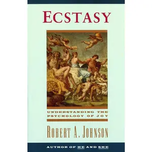 Ecstasy: Understanding the Psychology of Joy by Robert A. Johnson [Paperback Book]