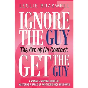 USED Book - Ignore the Guy, Get the Guy - The Art of No Contact: A Woman's Survival Guide to Mastering a Breakup and Taking Back Her Power by Braswell, Leslie (Paperback) - english