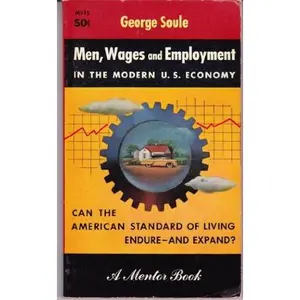 USED-Men, Wages and Employment in the Modern U.S. Economy by George Soule (Unknown)