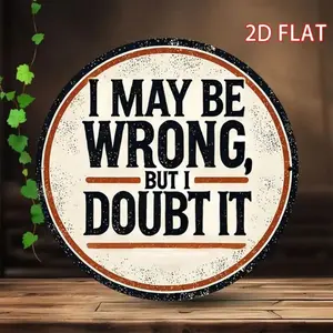 Aluminum Vintage I May Be Wrong But I Doubt It Retro Humor Sign For Home Decor And Wall Art