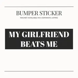 BUMPER STICKER My Girlfriend Beats Me Funny Meme Hilarious Car Decal Sarcastic Decoration Joke Gift for Boyfriend Novelty Vehicle Ornament