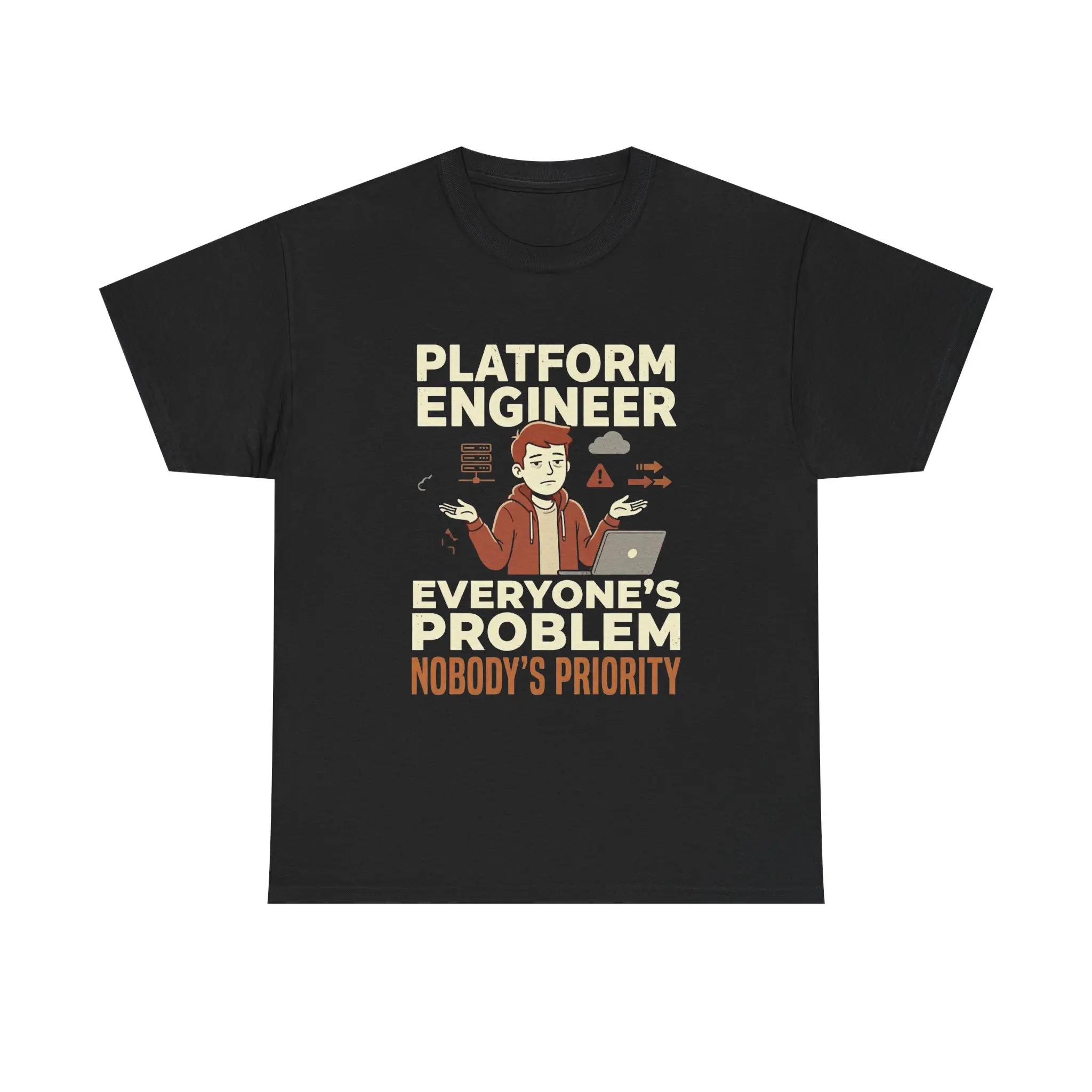 Platform Engineer Everyone’s Problem Nobody’s Priority Tee | Funny DevOps Developer Shirt