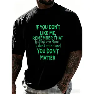 If You Don't Like Me Remember That It's Mind Over Matter I Don't Mind And You Don't Matter Men T-Shirt Cotton Clothing