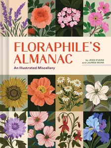 Floraphile's Almanac: An Illustrated Miscellany -- Jessi Evans, Hardcover
