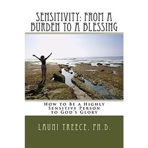 USED-Sensitivity: From a Burden to a Blessing: How to Be a Highly Sensitive Person to God's Glory by Treece Ph. D., Launi a. (Paperback)