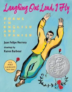Laughing Out Loud, I Fly: Poems in English and Spanish by Juan Felipe Herrera||Karen Barbour [Paperback Book]
