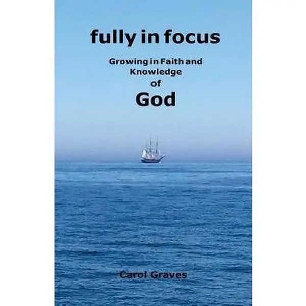 USED-Fully in Focus: Growing in Faith and Knowledge of God by Graves, Carol S. (Paperback)