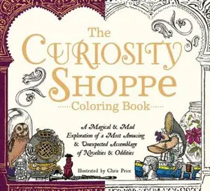 USED-The Curiosity Shoppe Coloring Book: A Magical and Mad Exploration of a Most Amusing and Unexpected Assemblage of Novelties and Oddities by Price, Chris (Paperback)