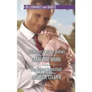 USED-Billionaire's Jet Set Babies and The Nanny Bombshell: An Anthology (Harlequin Billionaires and Babies Collection) by Catherine Mann (Unknown)