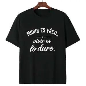 Morir Es Facil Vivir Es Lo Duro T Shirt Motivational Spanish Quote Graphic Tee for Men Women Relatable Life Quote Tshirt for Adults
