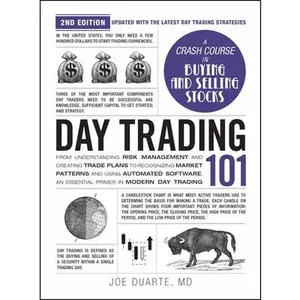 Day Trading 101, 2nd Edition: From Understanding Risk Management and Creating Trade Plans to Recognizing Market Patterns and Using Automated Software, -- Joe Duarte, Hardcover