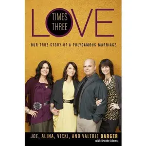 USED-Love Times Three: Our True Story of a Polygamous Marriage by Joe Darger (Hardcover)