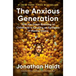 The Anxious Generation: How the Great Rewiring of Childhood Is Causing an Epidemic of Mental Illness