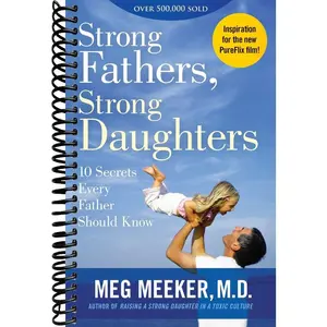 Strong Fathers, Strong Daughters: 10 Secrets Every Father Should Know