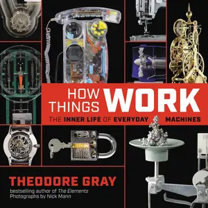 How Things Work by Theodore Gray, Nick Mann [Hardcover Book]
