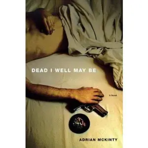 USED-Dead I Well May Be: A Novel by Adrian McKinty (Hardcover)