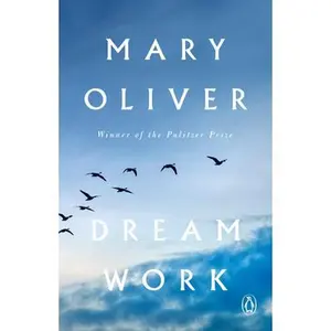 Dream Work: Poems -- Mary Oliver, Paperback