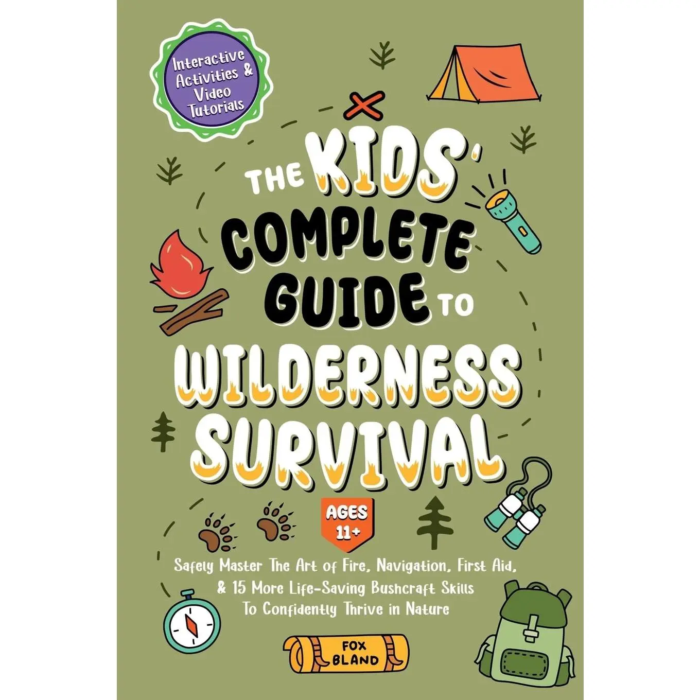 The Kids’ Complete Guide To Wilderness Survival [Ages 11+]: Safely Master The Art of Fire, Navigation, First Aid, & 15 More Life-Saving Bushcraft Skills To Confidently Thrive in Nature