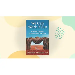 We Can Work It Out: Resolving Conflicts Peacefully and Powerfully (Nonviolent Communication Guides) Paperback – September 1, 2004
