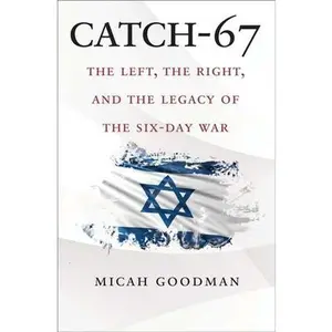 USED-Catch-67: The Left, the Right, and the Legacy of the Six-Day War by Goodman, Micah (Hardcover)