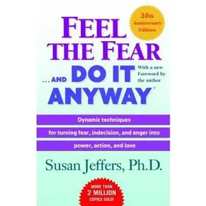 USED-Feel the Fear . . . and Do It Anyway (R): Dynamic Techniques for Turning Fear, Indecision, and Anger Into Power, Action, and Love by Jeffers, Susan (Paperback)