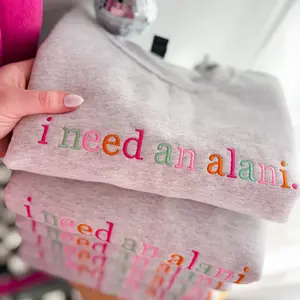 I Need an Alani Embroidered Crewneck