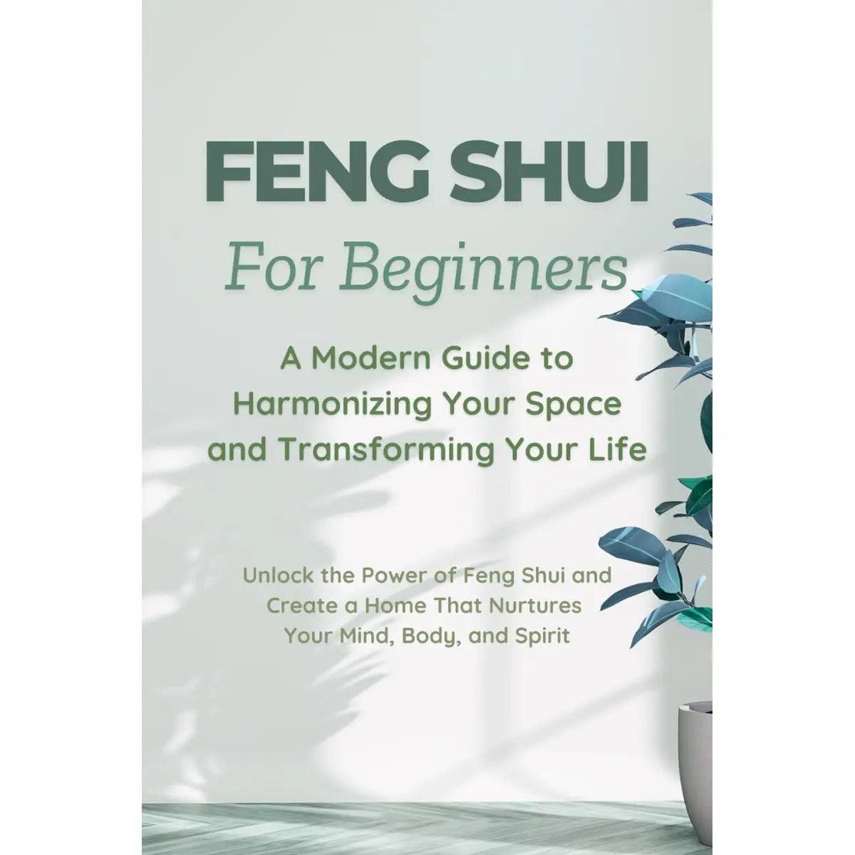 Feng Shui for Beginners: A Modern Guide to Harmonizing Your Space and Transforming Your Life: Unlock the Power of Feng Shui and Create a Home That Nurtures Your Mind, Body, and Spirit Paperback – February 16, 2025