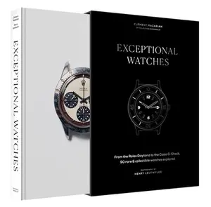 Exceptional Watches: From the Rolex Daytona to the Casio G-Shock, 90 Rare and Collectable Watches Explored -- Clément Mazarian, Hardcover