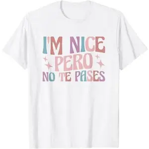 I'm Nice Pero No Te Pases T-Shirt