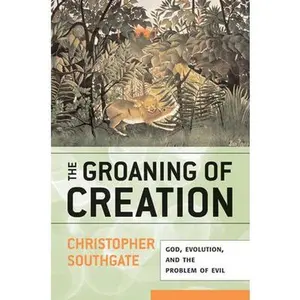 USED-Groaning of Creation: God, Evolution, and the Problem of Evil by Southgate, Christopher (Paperback)