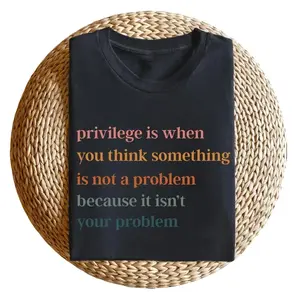 Privilege is When You Think Something Isn't a Problem T-Shirt, Retro Feminist Gift Shirt, Empowering Tee for Women Female Women's Rights Tshirts