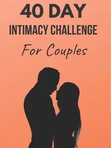 40 Day Intimacy Challenge For Couples: Ignite Intimacy In Your Marriage Through Conversation, Romance, And Sexuality In This Couples Workbook (Marriage Workbook Challenges) Paperback