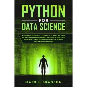 Python for Data Science: A Beginners Guide to Learn Data Science Process With Python Programming Language. A Practical Approach to Key Framewor - Paperback