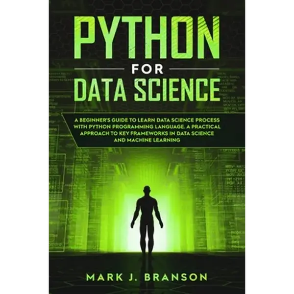 Python for Data Science: A Beginners Guide to Learn Data Science Process With Python Programming Language. A Practical Approach to Key Framewor - Paperback
