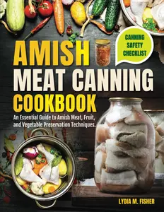 Amish meat canning cookbook: An Essential Guide to Amish Meat, Fruit, and Vegetable Preservation Techuniques