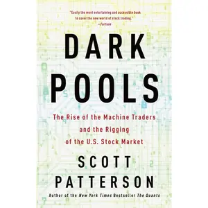 USED-Dark Pools: The Rise of the Machine Traders and the Rigging of the U.S. Stock Market by Patterson, Scott (Paperback)