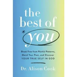 USED-The Best of You: Break Free from Painful Patterns, Mend Your Past, and Discover Your True Self in God by Cook, Alison (Hardcover)