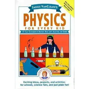 USED-Janice VanCleave's Physics for Every Kid: 101 Easy Experiments in Motion, Heat, Light, Machines, and Sound (Science for Every Kid Series) by Janice VanCleave (Hardcover)